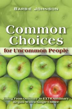 Common Choices for Uncommon People: Going from Ordinary to Extraordinary with a Single Choice