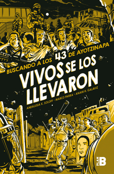 Paperback Vivos Se Los Llevaron. Buscando a Los 43 de Ayotzinapa. (Novela Gráfica) / Taken Alive. Looking for Ayotzinapa's 43. Graphic Novel [Spanish] Book