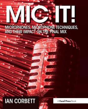 Paperback Mic It!: Microphones, Microphone Techniques, and Their Impact on the Final Mix Book