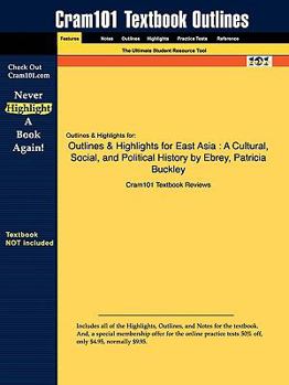 Paperback Outlines & Highlights for East Asia: A Cultural, Social, and Political History by Patricia Buckley Ebrey Book