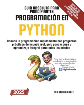 Guía Absoluta para Principiantes: Programación en Python: Domina la programación rápidamente con proyectos prácticos del mundo real, guía paso a paso ... Beginner's Guides) (Spanish Edition)