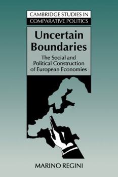 Uncertain Boundaries: The Social and Political Construction of European Economies - Book  of the Cambridge Studies in Comparative Politics