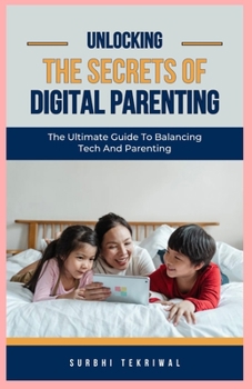 Paperback Unlocking The Secrets Of Digital Parenting: The Ultimate Guide to Balancing Tech and Parenting Book