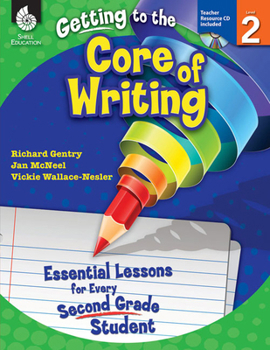 Paperback Getting to the Core of Writing: Essential Lessons for Every Second Grade Student Book