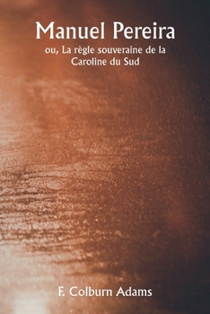 Manuel Pereira ou, La règle souveraine de la Caroline du Sud (French Edition)