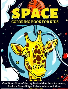 Paperback Space Coloring Book for Kids: Cool Outer Space Coloring Book with Animal Astonauts, Rockets, Space Ships, Robots, Aliens and More Book