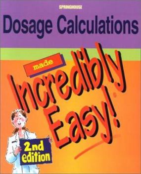 Dosage Calculations Made Incredibly Easy! (Incredibly Easy! Series)