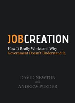 Paperback Job Creation: How It Really Works and Why Government Doesn't Understand It (Job Creation USA, Volume 1) Book
