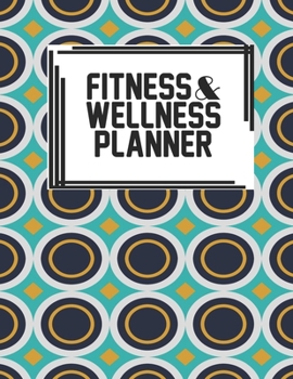 Fitness & Wellness Planner: Fitness & Wellness Gym Workout Training Diet Record Progress Self Care Planner Tracker