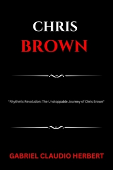 Paperback Chris Brown: "Rythmic Evolution: The Unstoppable Journey of Chris Brown" Book