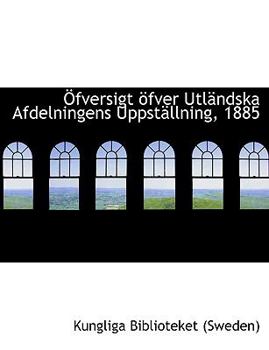 Paperback A Fversigt Apfver Utlacndska Afdelningens Uppstacllning, 1885 [Large Print] Book