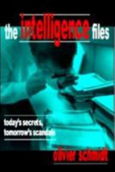 Paperback The Intelligence Files: Today's Secrets, Tomorrow's Scandals Book