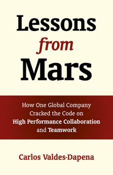 Paperback Lessons from Mars: How One Global Company Cracked the Code on High Performance Collaboration and Teamwork Book