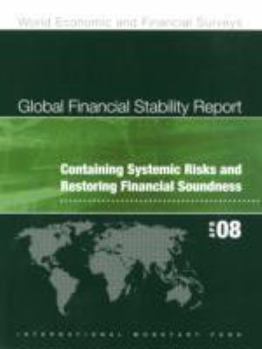 Global Financial Stability Report, April 2008: Containing Systemic Risks and Restoring Financial Soundness (World Economic and Financial Surveys)