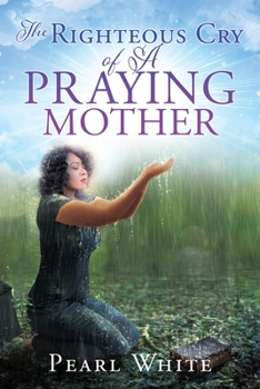 Paperback The Righteous Cry of A Praying Mother Book