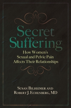 Hardcover Secret Suffering: How Women's Sexual and Pelvic Pain Affects Their Relationships Book