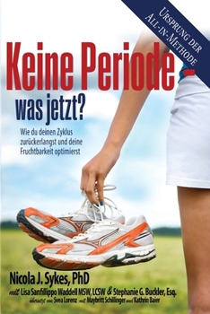Keine Periode - was jetzt?: Wie du deinen Zyklus zurückerlangst und deine Fruchtbarkeit optimierst