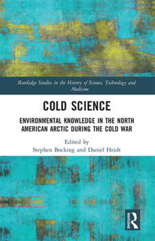 Paperback Cold Science: Environmental Knowledge in the North American Arctic during the Cold War Book