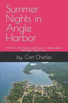 Paperback Summer Nights in Angle Harbor: When murder bestows itself upon a sleepy Upper Michigan Resort Town. Book