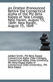 Paperback An Oration Pronounced Before the Connecticut Alpha of the Phi Beta Kappa at Yale College, New Haven, Book