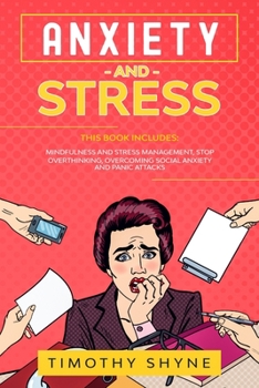 Paperback Anxiety and Stress: This Book Includes: Mindfulness and Stress Management, Anxiety and Panic Attacks Stop Overthinking, and Overcoming Soc Book