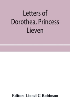 Paperback Letters of Dorothea, princess Lieven, during her residence in London, 1812-1834 Book