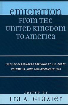 Hardcover Emigration from the United Kingdom to America: Lists of Passengers Arriving at U.S. Ports, June 1880 - December 1880 Book