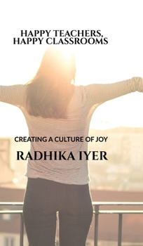 Happy Teachers, Happy Classrooms: Creating a Culture of Joy