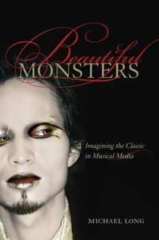 Beautiful Monsters: Imagining the Classic in Musical Media - Book  of the California Studies in 20th-Century Music