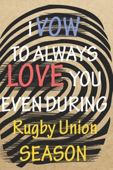 I VOW TO ALWAYS LOVE YOU EVEN DURING Rugby Union SEASON: / Perfect As A valentine's Day Gift Or Love Gift For Boyfriend-Girlfriend-Wife-Husband-Fiance-Long Relationship Quiz