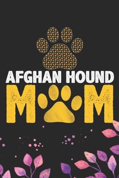 Afghan Hound Mom: Cool Afghan Hound Dog Mum Journal Notebook - Afghan Hound Puppy Lover Gifts – Funny Afghan Hound Dog Notebook - Afghan Hound Owner Gifts. 6 x 9 in 120 pages