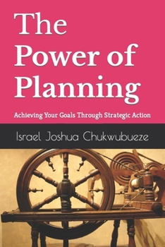 Paperback The Power of Planning: Achieving Your Goals Through Strategic Action Book