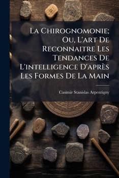 Paperback La Chirognomonie; Ou, L'art De Reconnaitre Les Tendances De L'intelligence D'après Les Formes De La Main [French] Book