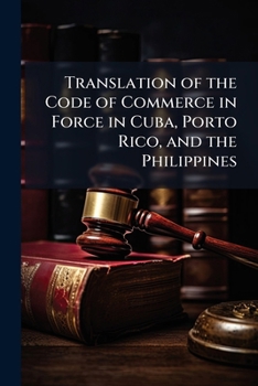 Paperback Translation of the Code of Commerce in Force in Cuba, Porto Rico, and the Philippines Book