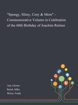 "Spongy, Slimy, Cosy & More" - Commemorative Volume in Celebration of the 60th Birthday of Joachim Reitner