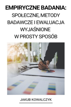 Paperback Empiryczne Badania: Spoleczne, Metody Badawcze i Ewaluacja Wyja&#347;nione w Prosty Sposób [Polish] Book