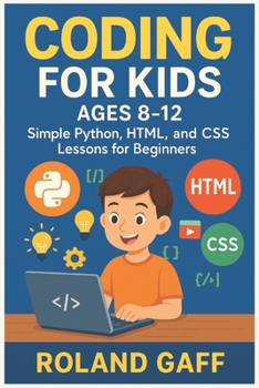 Paperback Coding for Kids Ages 8-12: Simple Python, HTML, and CSS Lessons for Beginners Book