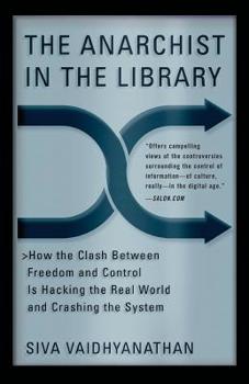 Paperback The Anarchist in the Library: How the Clash Between Freedom and Control Is Hacking the Real World and Crashing the System Book