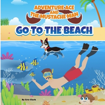 Paperback Adventure Ace and the Mustache Man: Go To The Beach Book