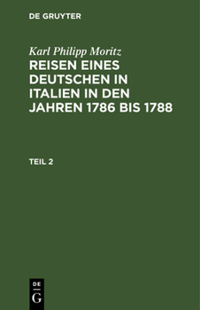 Hardcover Karl Philipp Moritz: Reisen Eines Deutschen in Italien in Den Jahren 1786 Bis 1788. Teil 2 [German] Book