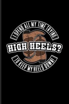 High Heels? I Spend All My Time Trying To Keep My Heels Down!: Funny Horse Saying Undated Planner | Weekly & Monthly No Year Pocket Calendar | Medium 6x9 Softcover | For Horseback & Horse Racing Fans