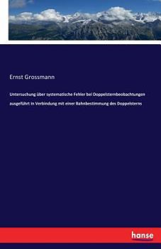 Paperback Untersuchung über systematische Fehler bei Doppelsternbeobachtungen ausgeführt in Verbindung mit einer Bahnbestimmung des Doppelsterns [German] Book