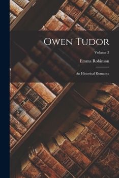 Paperback Owen Tudor: An Historical Romance; Volume 3 Book