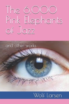 Paperback The 6,000 Pink Elephants of Jazz: and other works Book