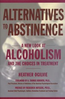 Hardcover Alternatives to Abstinence: A New Look at Alcoholism and the Choices in Treatment Book