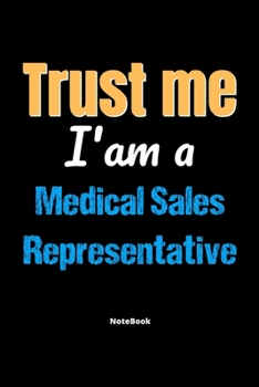 Paperback Trust Me I'm A Medical Sales Representative Notebook - Medical Sales Representative Funny Gift: Lined Notebook / Journal Gift, 120 Pages, 6x9, Soft Co Book