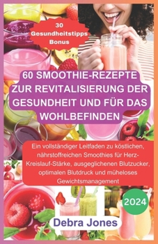 Paperback 60 Smoothie-Rezepte zur Revitalisierung der Gesundheit und für das Wohlbefinden: Eine vollständige Anleitung zu köstlichen Smoothies für Herz-Kreislau [German] Book