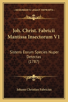 Paperback Joh. Christ. Fabricii Mantissa Insectorum V1: Sistens Eorum Species Nuper Detectas (1787) [Latin] Book