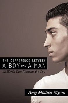 Paperback The Difference Between a Boy and a Man: 75 Words That Illustrate the Gap Book