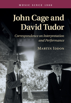 John Cage and David Tudor: Correspondence on Interpretation and Performance - Book  of the Music since 1900